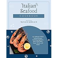 Italian Seafood Cookbook: 75+ Authentic Italian Seafood Recipes Including Appetizers, Boils, Pasta, Bakes, Soups, Risotto, and Salads Italian Seafood Cookbook: 75+ Authentic Italian Seafood Recipes Including Appetizers, Boils, Pasta, Bakes, Soups, Risotto, and Salads Kindle Hardcover Paperback