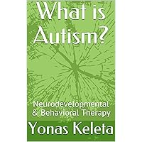 What is Autism? Neurodevelopmental implications & Behavioral Therapy What is Autism? Neurodevelopmental implications & Behavioral Therapy Kindle Paperback