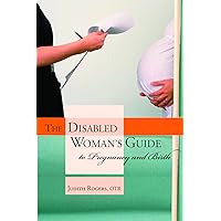 The Disabled Woman's Guide to Pregnancy and Birth The Disabled Woman's Guide to Pregnancy and Birth Kindle Paperback