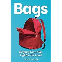 Bags: Helping Your Kids Lighten the Load Bags: Helping Your Kids Lighten the Load Paperback Audible Audiobook Kindle