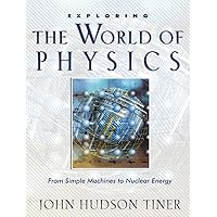 Exploring the World of Physics: From Simple Machines to Nuclear Energy (Exploring Series) (Exploring (New Leaf Press)) Exploring the World of Physics: From Simple Machines to Nuclear Energy (Exploring Series) (Exploring (New Leaf Press)) Paperback