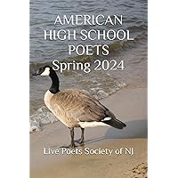 AMERICAN HIGH SCHOOL POETS Spring 2024 (American High School Poets 2023-2024)