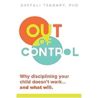 Out of Control: Why Disciplining Your Child Doesn't Work and What Will Out of Control: Why Disciplining Your Child Doesn't Work and What Will Paperback Kindle