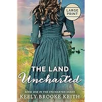 The Land Uncharted: Large Print (The Uncharted Series)