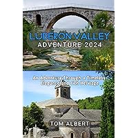Luberon Valley Adventure 2024: An Adventure Through a Timeless Elegance and rich Heritage (Passport to Adventure: Tales of Wanderlust and Discovery) Luberon Valley Adventure 2024: An Adventure Through a Timeless Elegance and rich Heritage (Passport to Adventure: Tales of Wanderlust and Discovery) Kindle Paperback