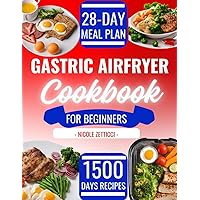 Gastric Air Fryer Cookbook for Beginners: 1500 Days Easy and Healthy Gluten-free and Dairy Free Diet Recipes with Complete Food List and 28-Day Meal Plan. Gastric Air Fryer Cookbook for Beginners: 1500 Days Easy and Healthy Gluten-free and Dairy Free Diet Recipes with Complete Food List and 28-Day Meal Plan. Paperback Kindle