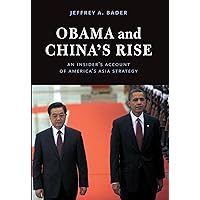 Obama and China's Rise: An Insider's Account of America's Asia Strategy Obama and China's Rise: An Insider's Account of America's Asia Strategy Paperback Kindle Hardcover