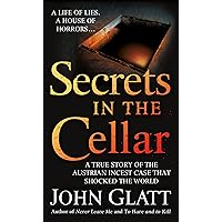 Secrets in the Cellar: A True Story of the Austrian Incest Case that Shocked the World Secrets in the Cellar: A True Story of the Austrian Incest Case that Shocked the World Mass Market Paperback Kindle Audible Audiobook Hardcover Paperback Audio CD
