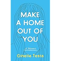 Make a Home Out of You: A Memoir Make a Home Out of You: A Memoir Paperback