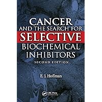 Cancer and the Search for Selective Biochemical Inhibitors Cancer and the Search for Selective Biochemical Inhibitors eTextbook Hardcover Paperback
