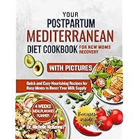 Your Postpartum Mediterranean Diet Cookbook for New Moms Recovery (with Color Pictures): Complete Wellness Guide with Over 200 Healthy and Flexible ... Breastfeeding -Include 28- Days Meal Plans Your Postpartum Mediterranean Diet Cookbook for New Moms Recovery (with Color Pictures): Complete Wellness Guide with Over 200 Healthy and Flexible ... Breastfeeding -Include 28- Days Meal Plans Paperback Kindle