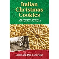 Italian Christmas Cookies: And the stories of the Italians who brought them to New England (Historic New England Foods) Italian Christmas Cookies: And the stories of the Italians who brought them to New England (Historic New England Foods) Paperback Kindle