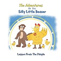 Lesson From the Pimple (The Adventures of the Silly Little Beaver) Lesson From the Pimple (The Adventures of the Silly Little Beaver) Paperback