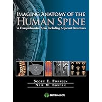 Imaging Anatomy of the Human Spine: A Comprehensive Atlas Including Adjacent Structures Imaging Anatomy of the Human Spine: A Comprehensive Atlas Including Adjacent Structures Kindle Hardcover
