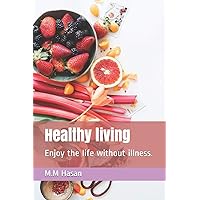 Healthy living: Enjoy the life without illness.