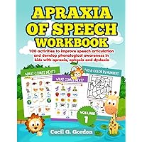 Apraxia of Speech Workbook: 100 activities to improve speech articulation and develop phonological awareness in kids with apraxia, aphasia and dyslexia. Volume 1.