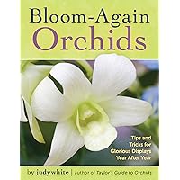 Bloom-Again Orchids: 50 Easy-Care Orchids that Flower Again and Again and Again Bloom-Again Orchids: 50 Easy-Care Orchids that Flower Again and Again and Again Paperback Kindle
