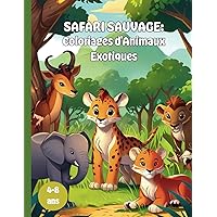 Safari Sauvage: Coloriages d'Animaux Exotiques: Livre de coloriage pour enfants de 4 à 8 ans (French Edition)