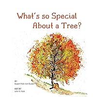 What's so Special About a Tree?: Celebrate the Amazing World of Trees Through Original Artwork and Enchanting Rhymes What's so Special About a Tree?: Celebrate the Amazing World of Trees Through Original Artwork and Enchanting Rhymes Paperback Kindle Hardcover