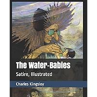 The Water-Babies: Satire, Illustrated The Water-Babies: Satire, Illustrated Paperback Kindle Hardcover
