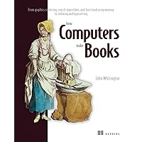 How Computers Make Books: From graphics rendering, search algorithms, and functional programming to indexing and typesetting