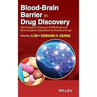 Blood-Brain Barrier in Drug Discovery: Optimizing Brain Exposure of CNS Drugs and Minimizing Brain Side Effects for Peripheral Drugs Blood-Brain Barrier in Drug Discovery: Optimizing Brain Exposure of CNS Drugs and Minimizing Brain Side Effects for Peripheral Drugs Hardcover Kindle