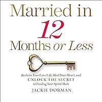 Married in 12 Months or Less: Reclaim Your Love Life, Heal Your Heart, and Unlock the Secret to Finding Your Spirit Mate Married in 12 Months or Less: Reclaim Your Love Life, Heal Your Heart, and Unlock the Secret to Finding Your Spirit Mate Audible Audiobook Hardcover Kindle