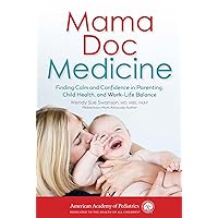 Mama Doc Medicine: Finding Calm and Confidence in Parenting, Child Health, and Work-Life Balance Mama Doc Medicine: Finding Calm and Confidence in Parenting, Child Health, and Work-Life Balance Paperback Kindle