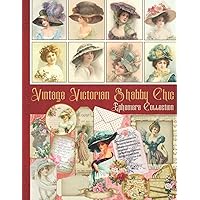 Vintage Victorian Shabby Chic Ephemera Collection: One-Sided Decorative Paper for Junk Journaling, Scrapbooking, Decoupage, Collages, Card Making & ... (Victorian Women Cut-Out and Ephemera)