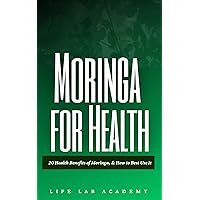 Moringa for Health: 20 Health Benefits of Moringa, & How to Best Use It Moringa for Health: 20 Health Benefits of Moringa, & How to Best Use It Kindle