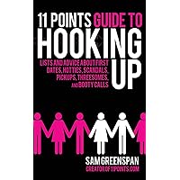 11 Points Guide to Hooking Up: Lists and Advice about First Dates, Hotties, Scandals, Pick-ups, Threesomes, and Booty Calls