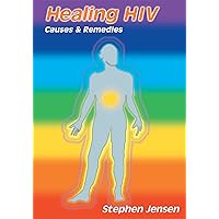 Healing Hiv: Causes & Remedies Healing Hiv: Causes & Remedies Kindle Paperback