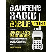 Baofeng Radio Bible: [20 IN 1] The Ultimate Guerrilla's Handbook to Surviving Emergencies, Natural Disasters, and Extreme Scenarios. Hone Essential Communication Skills and Master Your Baofeng Radio!