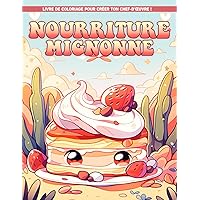 Nourriture Mignonne: Adorables Páginas Para Colorear De Cocina, Regalos De Cumpleaños Para Aliviar El Estrés (French Edition)