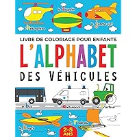 Livre de Coloriage pour Enfants: l’Alphabet des Véhicules: 2-5 ans (French Edition) Livre de Coloriage pour Enfants: l’Alphabet des Véhicules: 2-5 ans (French Edition) Paperback
