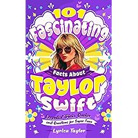 101 Fascinating Facts About Taylor Swift - Essential Trivia, Quotes, and Questions for Super Fans 101 Fascinating Facts About Taylor Swift - Essential Trivia, Quotes, and Questions for Super Fans Paperback Hardcover