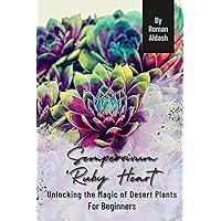 Sempervivum 'Ruby Heart': Unlocking the Magic of Desert Plants, For Beginners