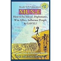 MUN-E: How to be social, diplomatic, win allies, influence people, and GAVEL!: Model UN Education MUN-E: How to be social, diplomatic, win allies, influence people, and GAVEL!: Model UN Education Paperback Kindle