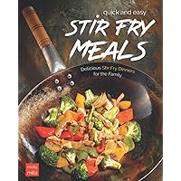 Quick and Easy Stir Fry Meals: Delicious Stir Fry Dinners for the Family Quick and Easy Stir Fry Meals: Delicious Stir Fry Dinners for the Family Paperback