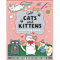 Cute Cats and Kittens Coloring and Workbook: Cute Animals, Baby Animals, for Preschool Girls and Boys Toddlers and Kids Ages 3-5 (CCK Coloring and ... Girls and Boys Toddlers and Kids Ages 3-5) Cute Cats and Kittens Coloring and Workbook: Cute Animals, Baby Animals, for Preschool Girls and Boys Toddlers and Kids Ages 3-5 (CCK Coloring and ... Girls and Boys Toddlers and Kids Ages 3-5) Paperback