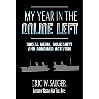 My Year in the Online Left: Social Media, Solidarity and Armchair Activism My Year in the Online Left: Social Media, Solidarity and Armchair Activism Kindle