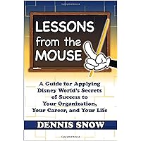 Lessons from the Mouse: A Guide for Applying Disney World's Secrets of Success to Your Organization, Your Career, and Your Life Lessons from the Mouse: A Guide for Applying Disney World's Secrets of Success to Your Organization, Your Career, and Your Life Hardcover Audible Audiobook Kindle