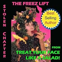 Natural Facelift - The Freez Lift Stolen Chapter from Treat Your Face Like a Salad! (Natural Face Lift - Natural Skin Care Book 5) Natural Facelift - The Freez Lift Stolen Chapter from Treat Your Face Like a Salad! (Natural Face Lift - Natural Skin Care Book 5) Kindle