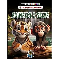 LIBRO DE COLOREAR Y CUENTOS INFANTILES: Animales de la Selva (para niños/as de 4 a 10 años) (COLECCIÓN DE LIBROS DE COLOREAR Y CUENTOS INFANTILES) (Spanish Edition) LIBRO DE COLOREAR Y CUENTOS INFANTILES: Animales de la Selva (para niños/as de 4 a 10 años) (COLECCIÓN DE LIBROS DE COLOREAR Y CUENTOS INFANTILES) (Spanish Edition) Hardcover Paperback