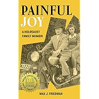 Painful Joy: A Holocaust Family Memoir (Holocaust Survivor True Stories) Painful Joy: A Holocaust Family Memoir (Holocaust Survivor True Stories) Kindle Paperback Hardcover