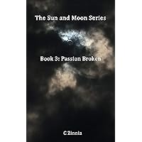 Passion Broken (Sun and Moon Series Book 3) Passion Broken (Sun and Moon Series Book 3) Kindle Paperback