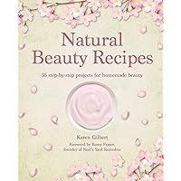 Natural Beauty Recipes: 35 step-by-step projects for homemade beauty Natural Beauty Recipes: 35 step-by-step projects for homemade beauty Hardcover
