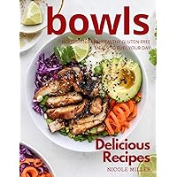 Delicious Bowls Recipes: Nourishing and Healthy Gluten-Free Meals to Fuel Your Day Delicious Bowls Recipes: Nourishing and Healthy Gluten-Free Meals to Fuel Your Day Paperback Kindle
