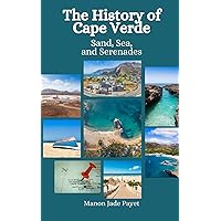 The History of Cape Verde: Sand, Sea, and Serenades The History of Cape Verde: Sand, Sea, and Serenades Paperback Kindle