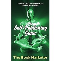 The Self-Publishing Guru: Book Marketing Resources for New Authors (Book Marketing With a Bang!) The Self-Publishing Guru: Book Marketing Resources for New Authors (Book Marketing With a Bang!) Kindle